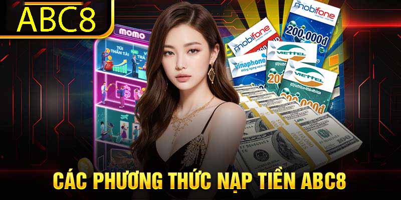 Các phương thức nạp tiền tại ABC8 đa dạng và phong phú