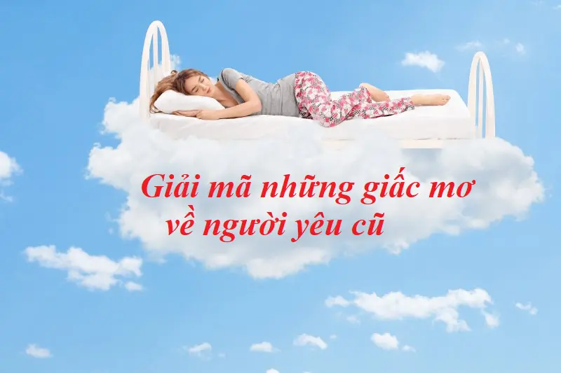 Giải mã giấc mơ về người yêu cũ, nhất là giấc mơ quan hệ 