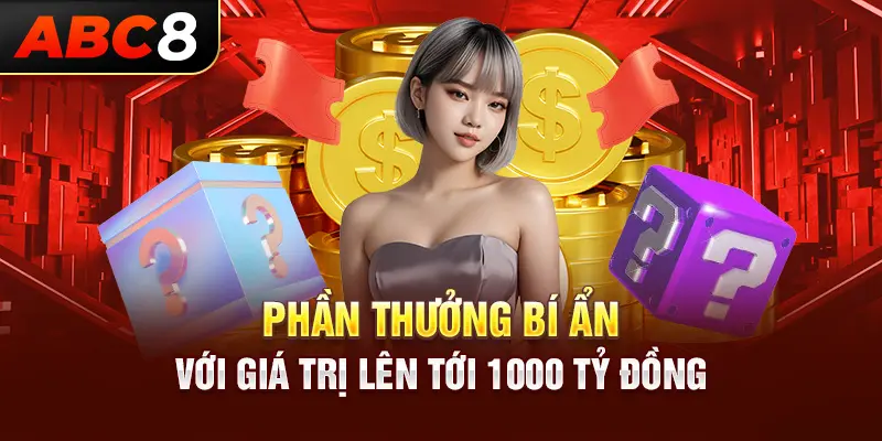 Điều kiện nhận thưởng tại ABC8, phần thưởng có thể lên đến 1000 tỷ đồng