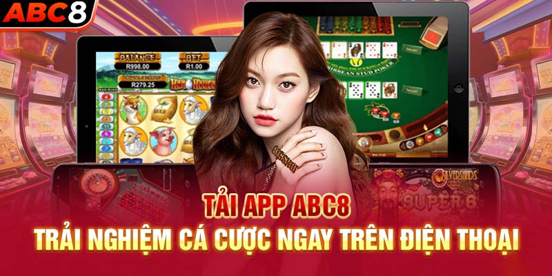 Tại sao nên chọn tải App ABC8?